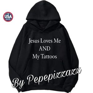 UNISEX TSHIRT "JESUS LOVES ME AND MY TATTS" HAND CRAFTED HOODIE SWEATSHIRT
